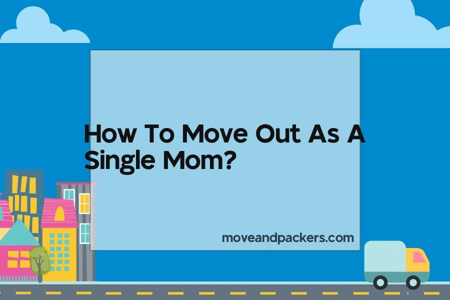 how to move out as a single mom