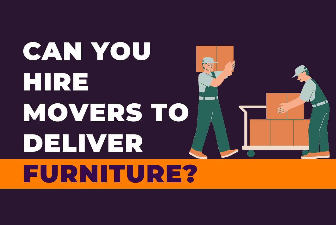 Can You Hire Movers to Deliver Furniture Movers Labs