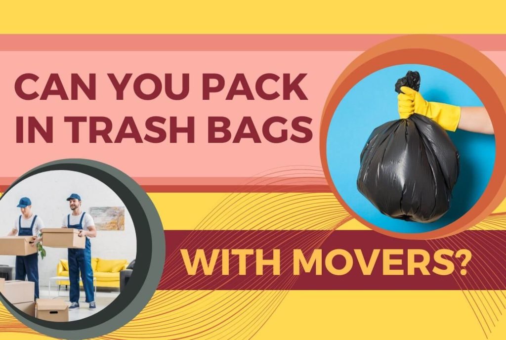 Can You Pack In Trash Bags With Movers 1