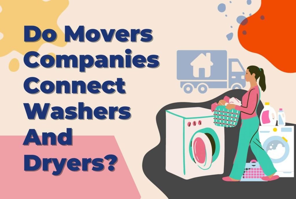Do Movers Companies Connect Washers And Dryers 1